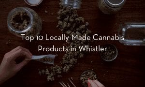 Top-Locally-Made-Cannabis-Products-in-Whistler