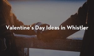 Valentine’s-Day-Ideas-in-Whistler